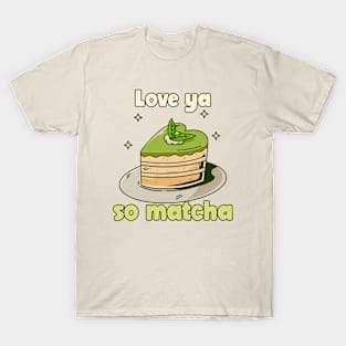 Love Ya So Matcha - Cake T-Shirt